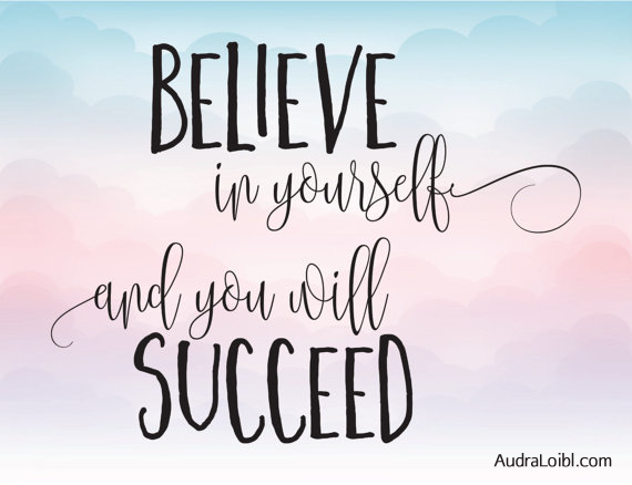 Believe in yourself and you will succeed. - Audra Loibl, Psychic Medium & Intuitive Coach