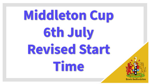 Middleton Cup v Cambs - Start Time Change