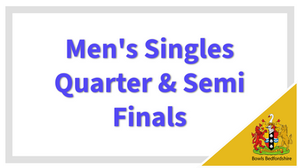 Men's Singles Quarter / Semi Finals