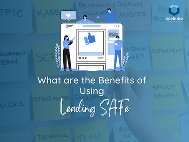 What are the benefits of using Leading SAFe?