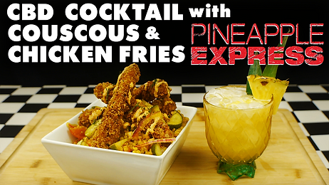 COUSCOUS & CHICKEN FRIES with CBD COCKTAIL from PINEAPPLE EXPRESS (2008)