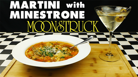 MARTINI with MINESTRONE from MOONSTRUCK