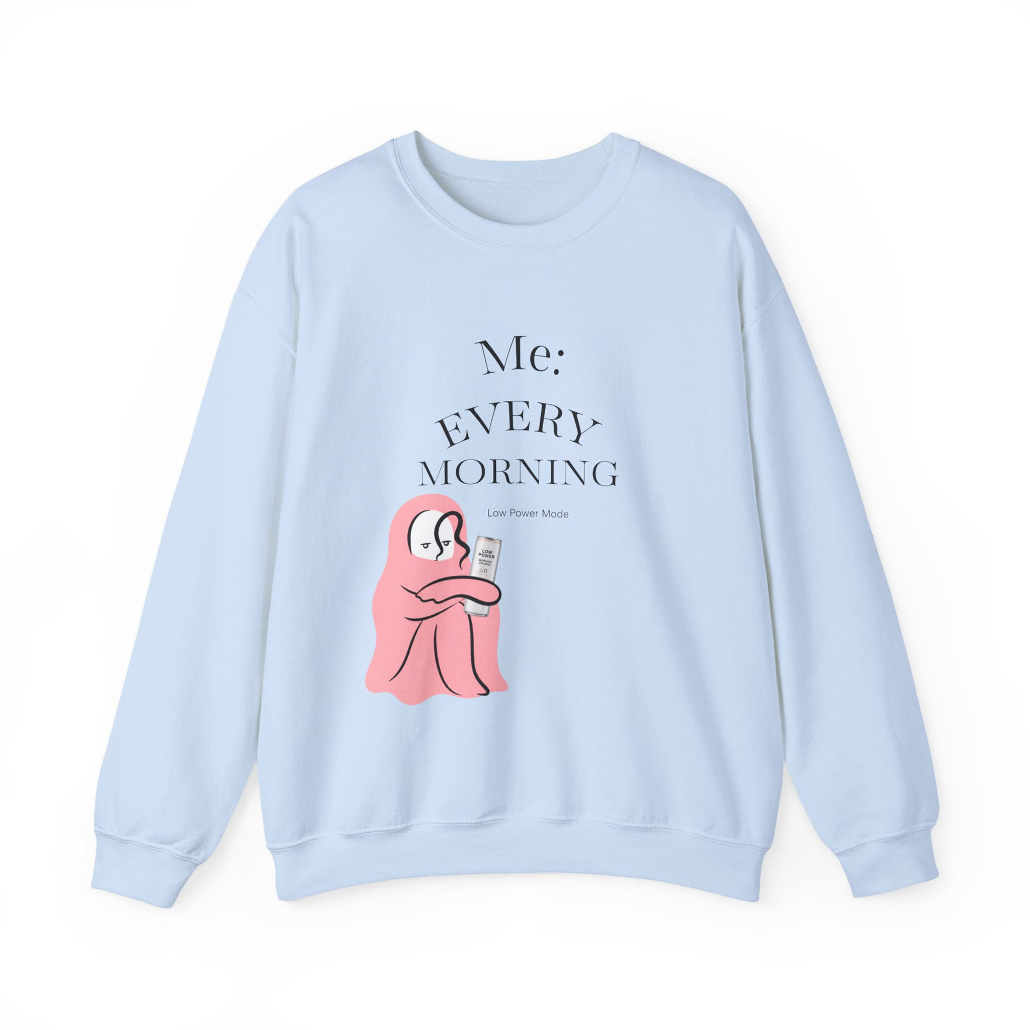 “Me: Every Morning” Crewneck Sweatshirt — Cozy Relatable Graphic Pullover