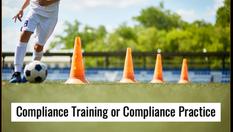 Compliance Training versus Compliance Practice