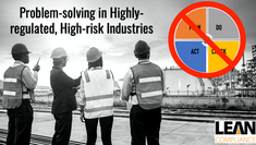 Problem-solving in Highly-regulated, High-risk Industries