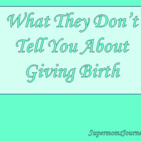What They Don't Tell You About Giving Birth