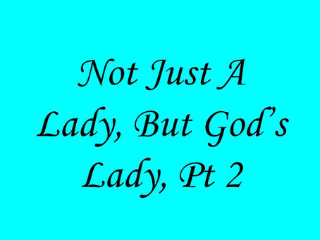 Not Just A Lady, But God's Lady Pt2