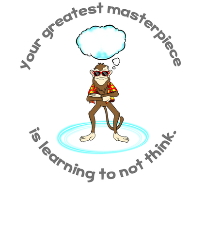 Your greatest masterpiece is learning to not think