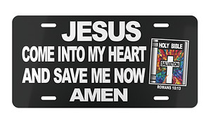 This black aluminum plate carries a clear call to Salvation “JESUS COME INTO HEART AND SAVE ME NOW AMEN” — accompanied by a beautiful Bible graphic and a red salvation cross.