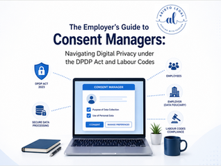 The Employer’s Guide to Consent Managers: Navigating Digital Privacy under the DPDP Act and Labour Codes