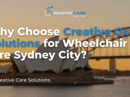 Why Choose Creative Care Solutions for Wheelchair Hire Sydney City?