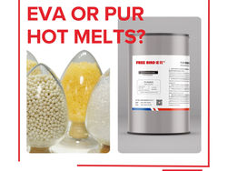 Comparing EVA and PUR Hot Melt Adhesives for Various Applications