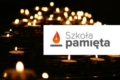 Szkoła Pamięta - "Umarłych wieczność dotąd trwa, dokąd pamięcią im się płaci"
