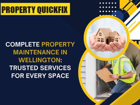 Complete Property Maintenance in Wellington: Trusted Services for Every Space