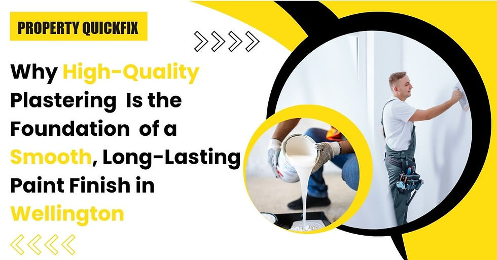 Why High-Quality Plastering Is the Foundation of a Smooth, Long-Lasting Paint Finish in Wellington