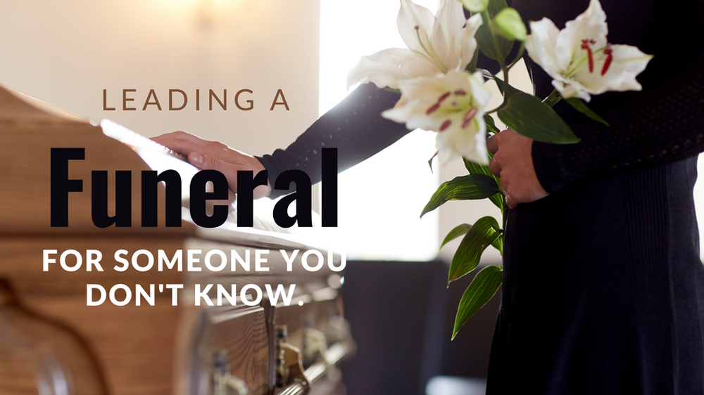 When leading a funeral for someone you don't know.
