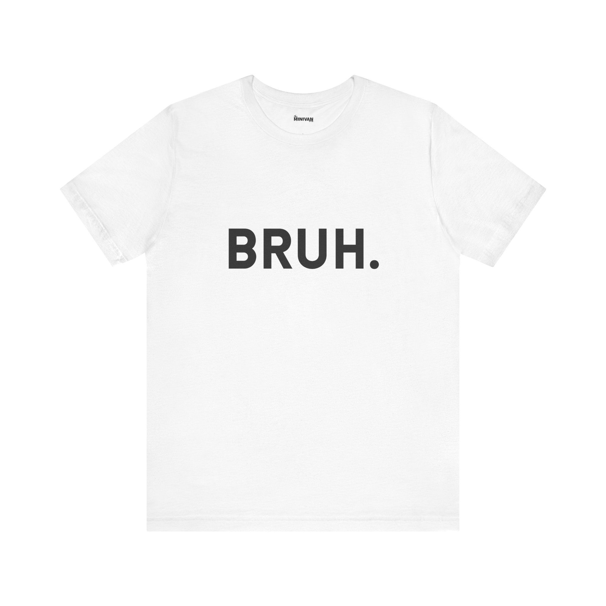 Bruh. Funny Unisex Jersey Short Sleeve Tee for Moms and Dads