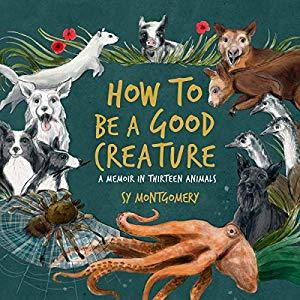 Cover image of the book How to Be a Good Creature by Sy Montgomery