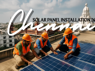 How Solar Panel Installation in Chennai Can Cut Your Energy Bills