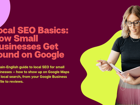 Local SEO Basics: How Small Businesses Get Found on Google