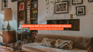 Bohemian and Eclectic Interiors: A Style Guide to Create Your Perfect Space