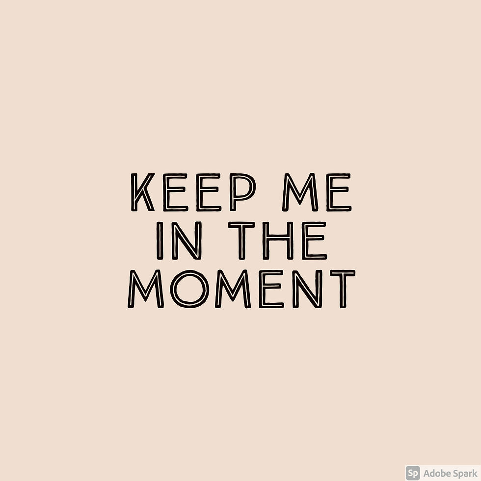 Keep Me in the Moment.