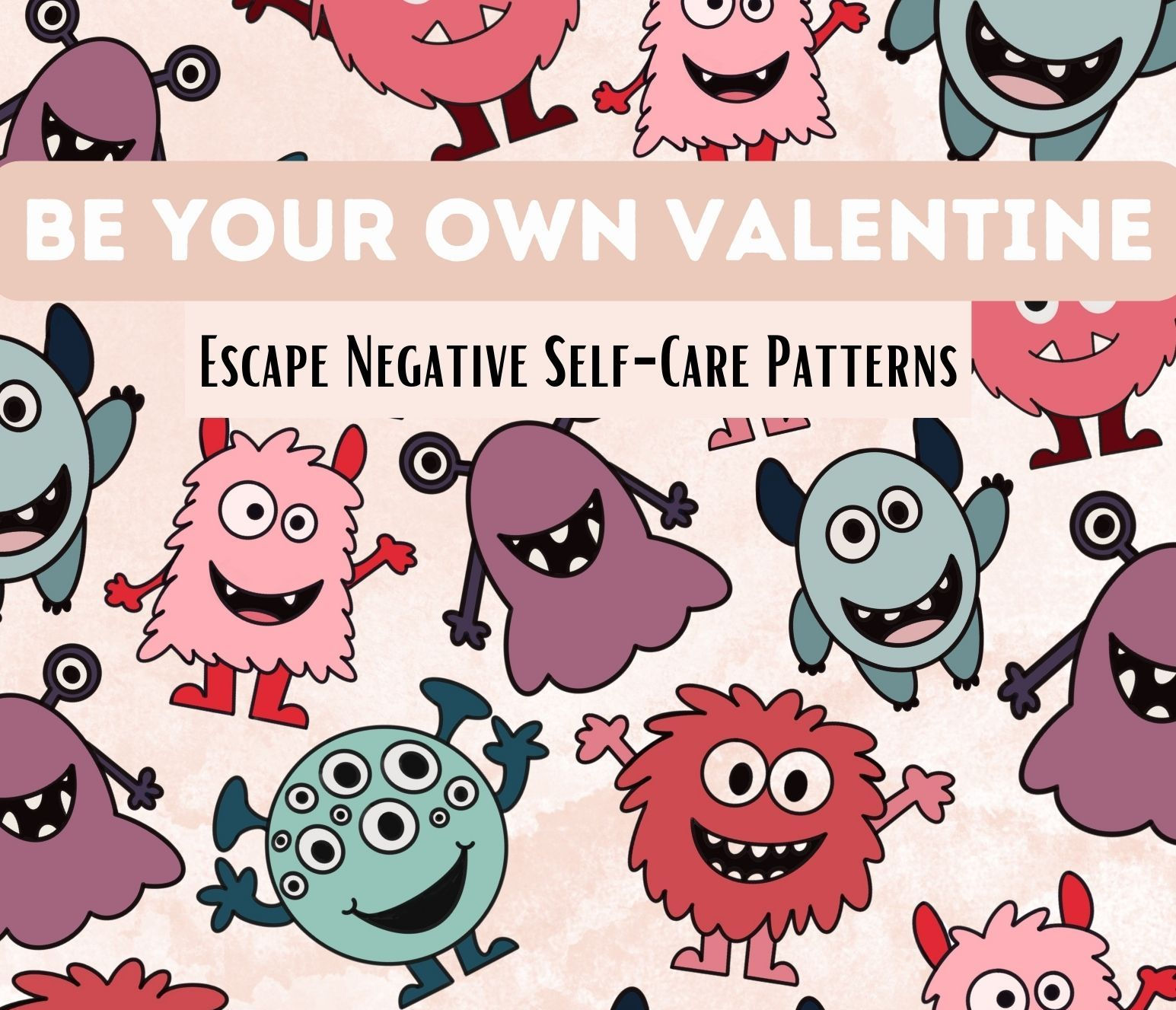 Be Your Own Valentine: Escape Negative Self-Care Patterns