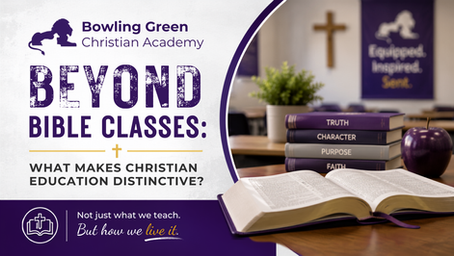 Bowling Green Christian Academy promo for Beyond Bible Classes, with open Bible, stacked books Truth, Character, Purpose, Faith and a cross.