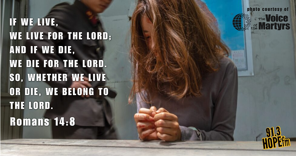 Persecuted Church, Voice of the Martyrs. Romans 14:8