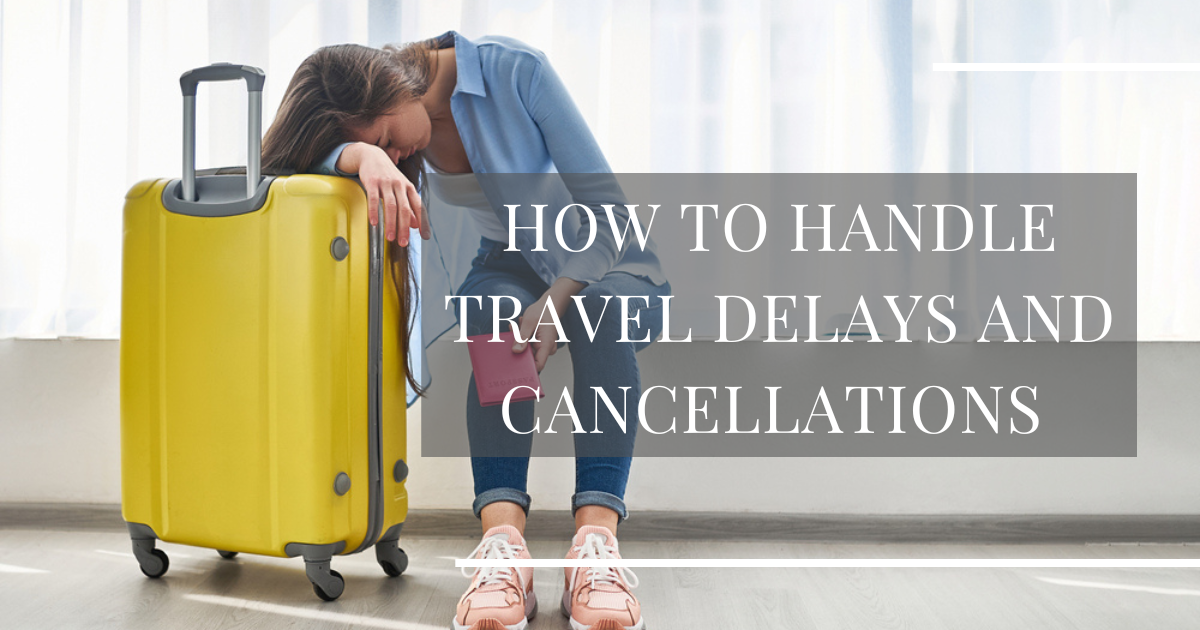 How To Handle Travel Delays And Cancellations How To Handle Travel Delays And Cancellations