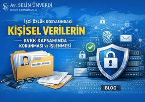İşçi Özlük Dosyasındaki Kişisel Verilerin KVKK Kapsamında Korunması ve İşlenmesi
