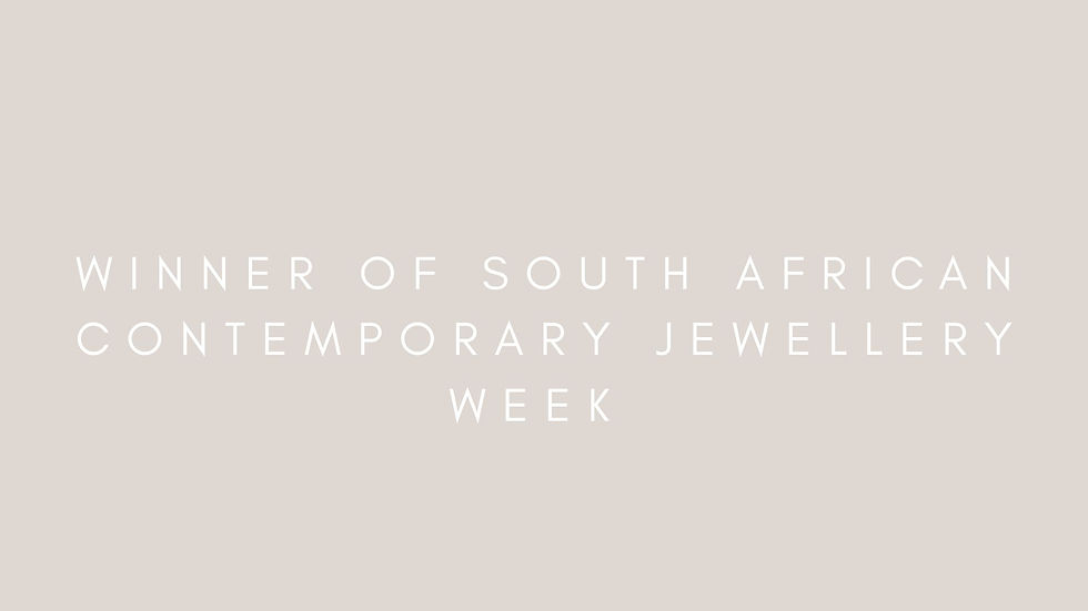 WINNER OF SOUTH AFRICAN CONTEMPORARY JEWELLERY WEEK HELD AT THE UNIVERSITY OF JOHANNESBURG [December 2021]