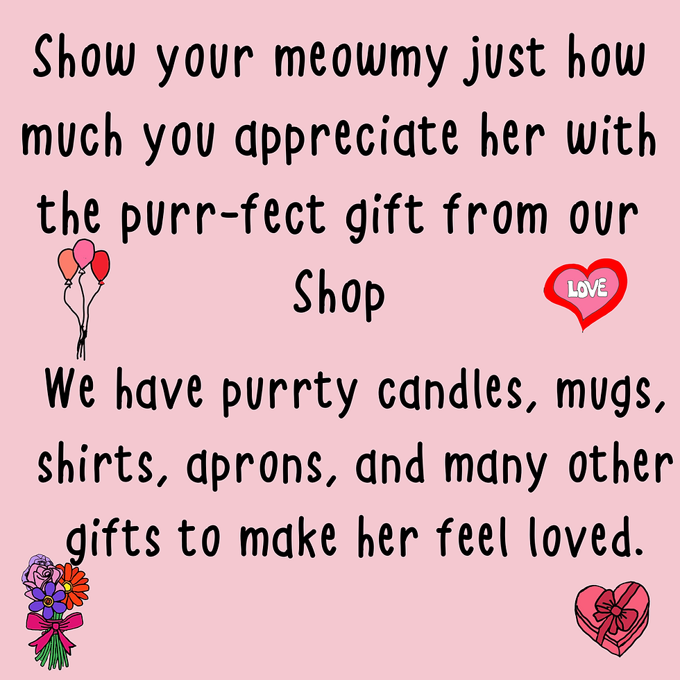 show your meowmy just how much you appreciate her with the purr-fect gift from our (4)