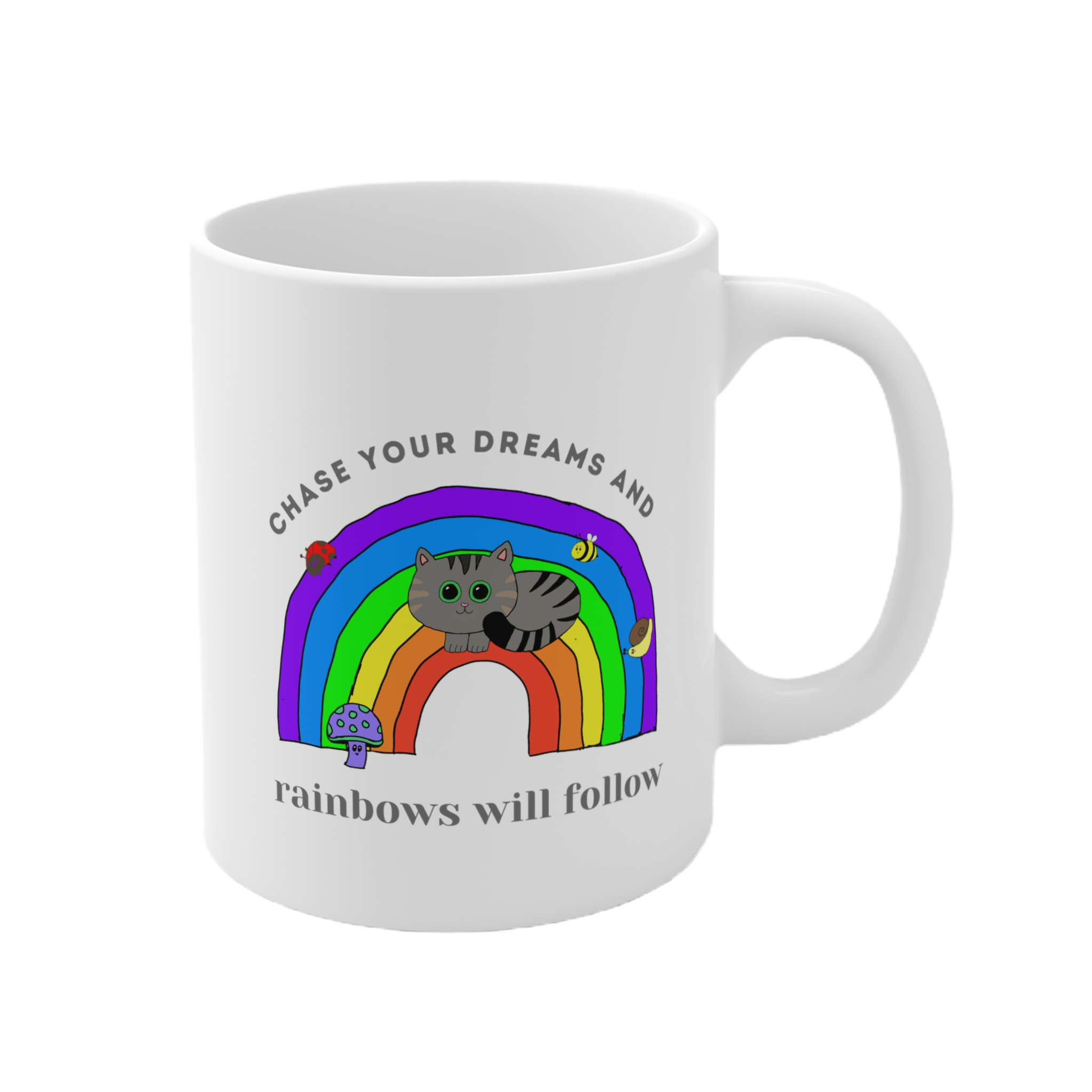 Chase Your Dreams and Rainbows Will Follow  Mug 11oz