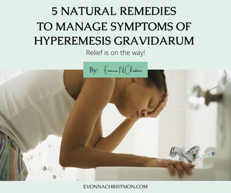 5 Natural Remedies to Manage Symptoms of Hyperemesis Gravidarum
