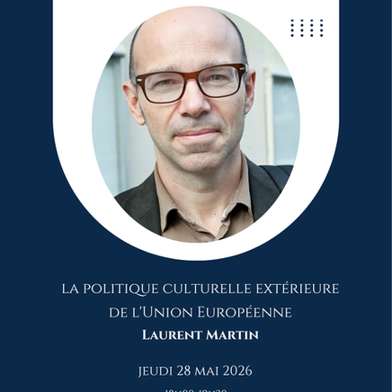 Conférence avec Laurent Martin : la politique culturelle extérieure de l'Union européenne