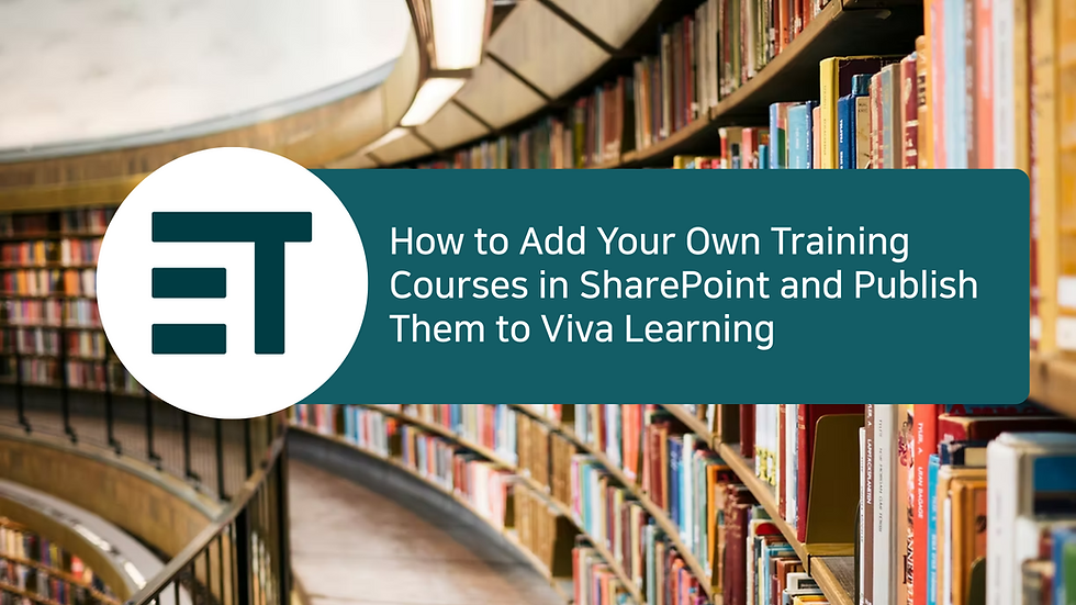 How to Add Your Own Training Courses in SharePoint and Publish Them to Viva Learning