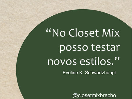 No Closet Mix posso testar novos estilos.” *