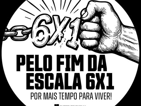 Pelo fim da Jornada 6X1