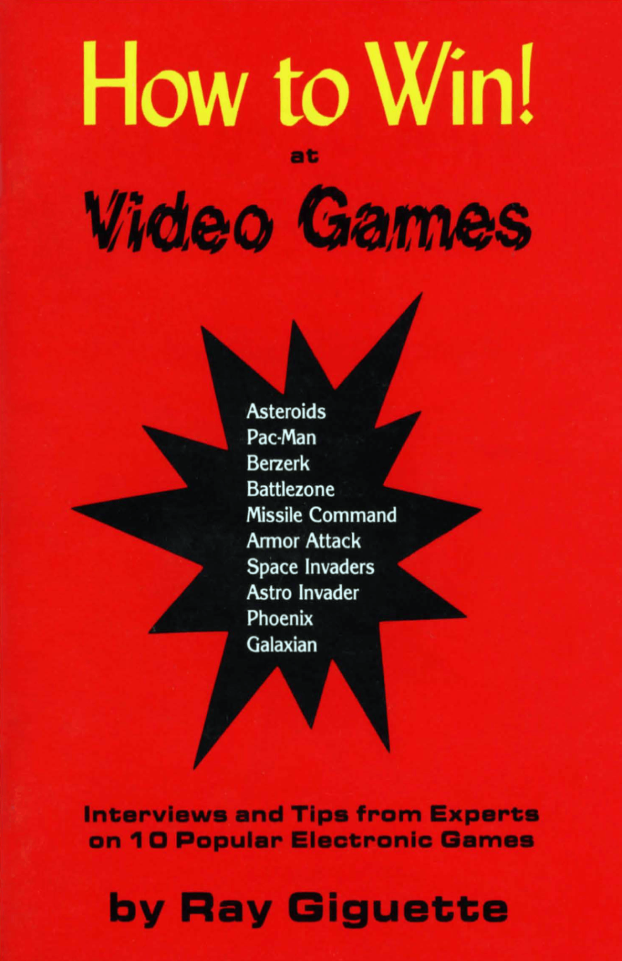 Cover of "How to Win! at Video Games" featuring the title in stylized font on a solid background, with a black burst graphic in the center, in which is a list of video games. Additional text reads "Interviews and Tips from Experts on 10 Popular Electronic Games."