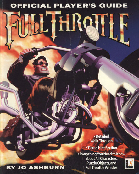Book cover for the Official Player's Guide for "Full Throttle" featuring the title in stylized, flaming, over an image of Ben, the player character, riding his motorcycle out of an explosion. Below, there are bullet points in white, indicating features of the manual, including: Detailed Walkthrough. Tiered Hint Section. Everything You Need to Know about All Characters, Puzzle Objects, and Full Throttle Vehicles.