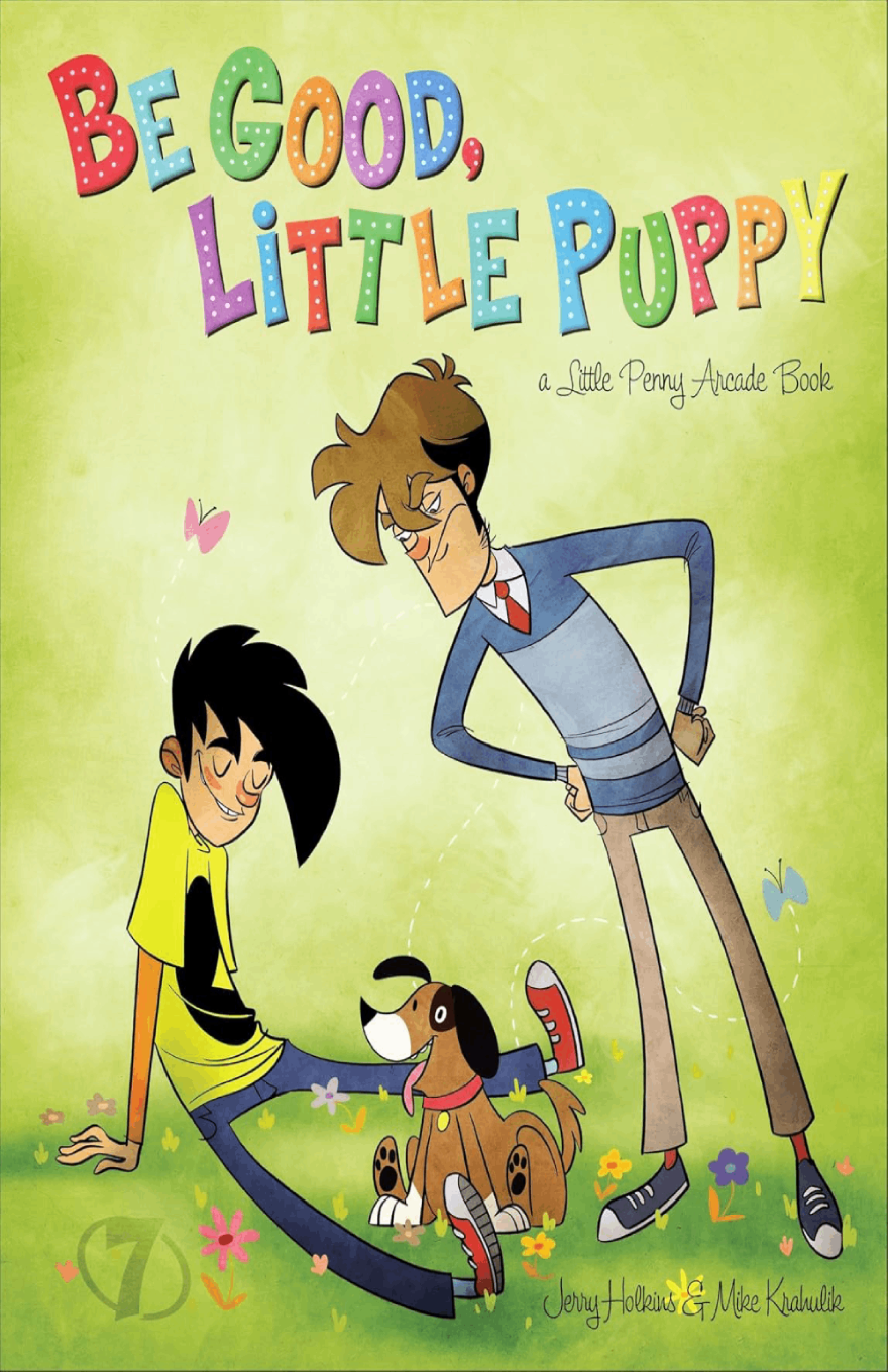 Cover for "Penny Arcade Volume 7: Be Good, Little Puppy" featuring the title in stylized letters, over an image of Gabe and Tycho in a field, near an adorable brown dog.