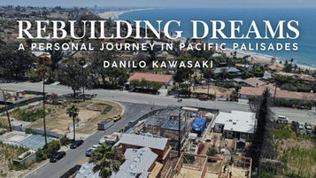 Rebuilding Dreams: A Personal Journey in Pacific Palisades | Danilo Kawasaki