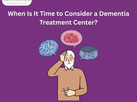 When Is It Time to Consider a Dementia Treatment Center?