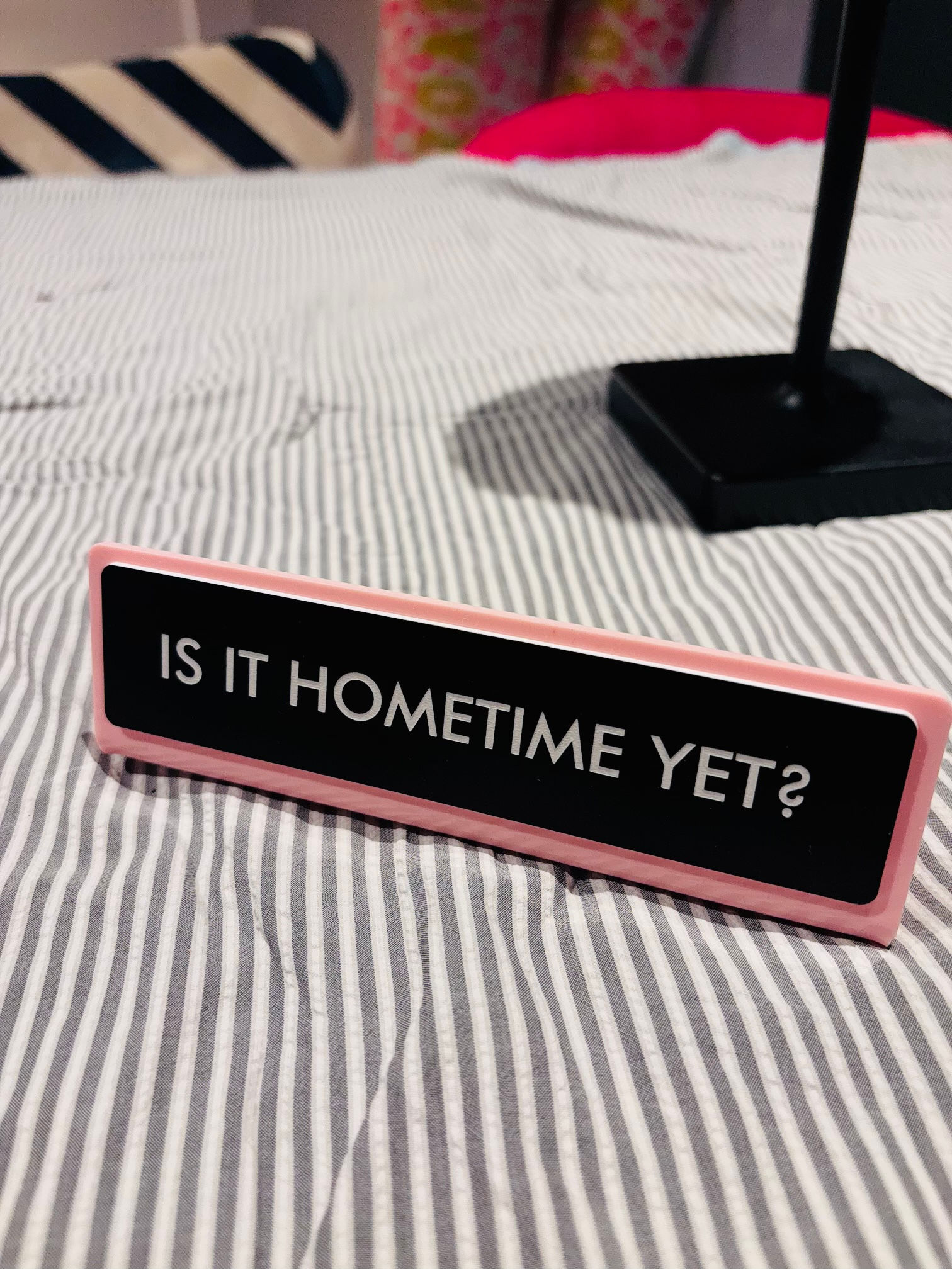 DESK SIGN - IS IT HOME TIME YET?