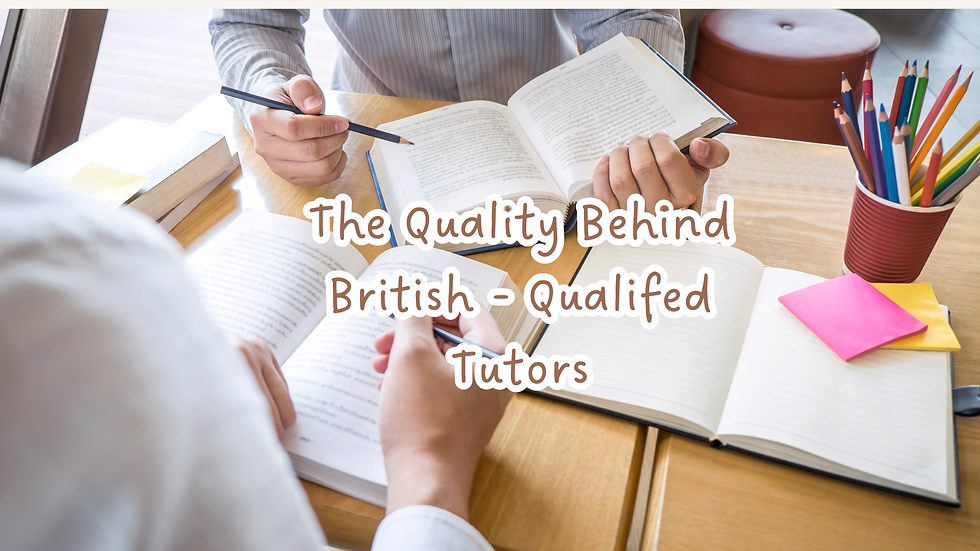 The Standard Behind Our British - Qualified Tutors