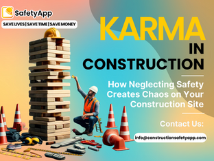 Karma in Construction: How Neglecting Safety Creates Chaos on Your Construction Site