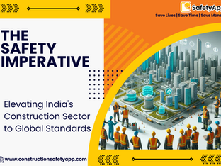The Safety Imperative: Elevating India's Construction Sector to Global Standards