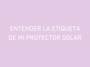 ¿Cómo leer la etiqueta de mi protector solar?