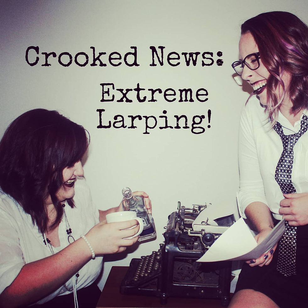 Crooked News, Edition 49: Extreme Larping!